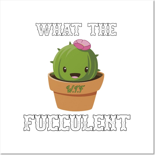 What The Fucculent Funny Succulent Gardening Kawaii Wall Art by JUSTIES DESIGNS